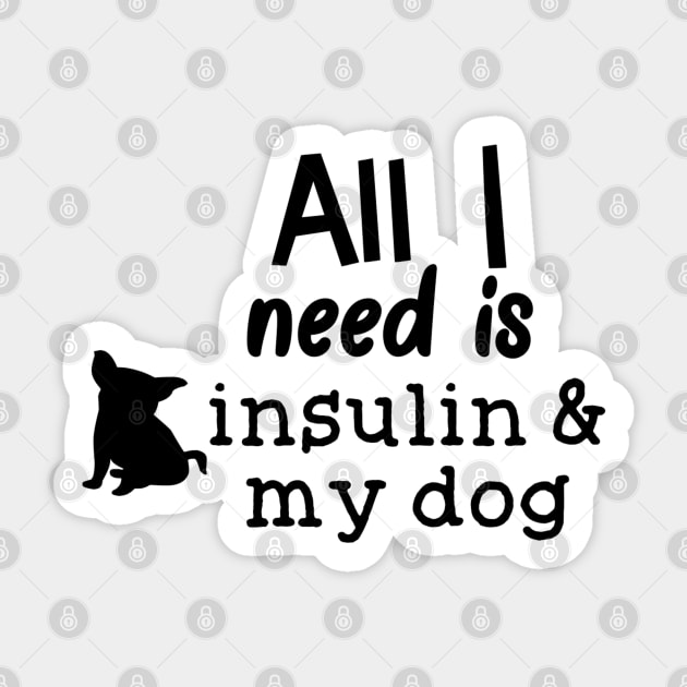 All I Need is Insulin and My Dog Sticker by CatGirl101